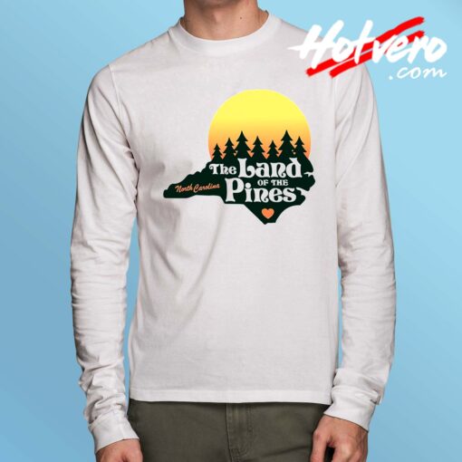 North Carolina Land Of The Pines Long Sleeve T Shirt