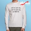 Ooh He Luh Me Nicki Minaj Long Sleeve Shirt