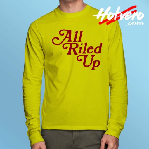 Vintage All Riled Up Quote Long Sleeve T Shirt