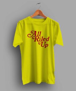 Vintage All Riled Up Quote Summer T Shirt