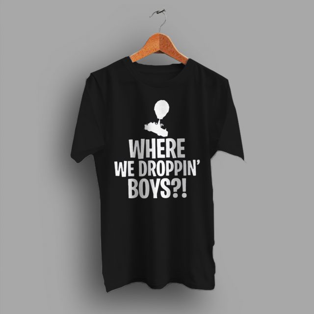 Where We Droppin Boys Fortnite Game T Shirt