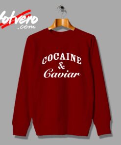 Cheap Cocain And Caviar Custom Sweatshirt