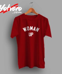 Cheap Woman Up Feminist Meaning Custom T Shirt