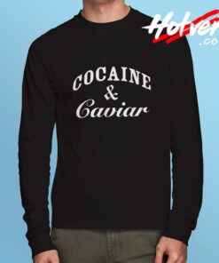 Cocain And Caviar Long Sleeve T Shirt