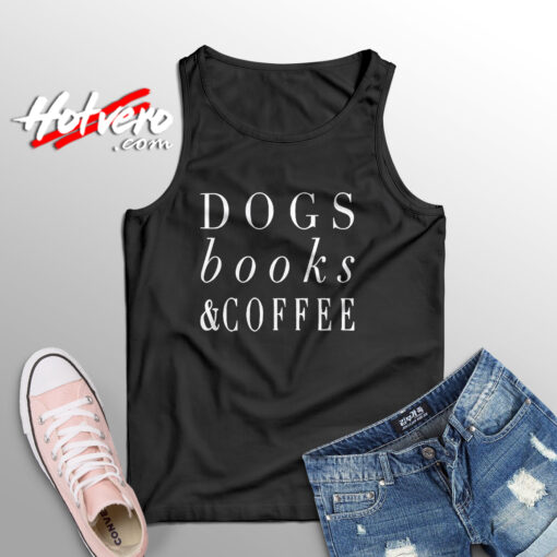 Dogs Books And Coffee Cute Tank Top