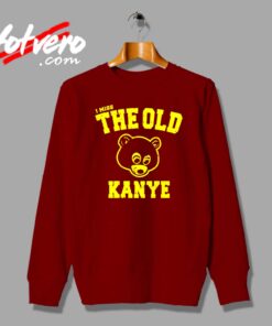 I Miss The Old Kanye West Custom Sweatshirt