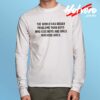 LGBT The World Has Bigger Problem Long Sleeve T Shirt