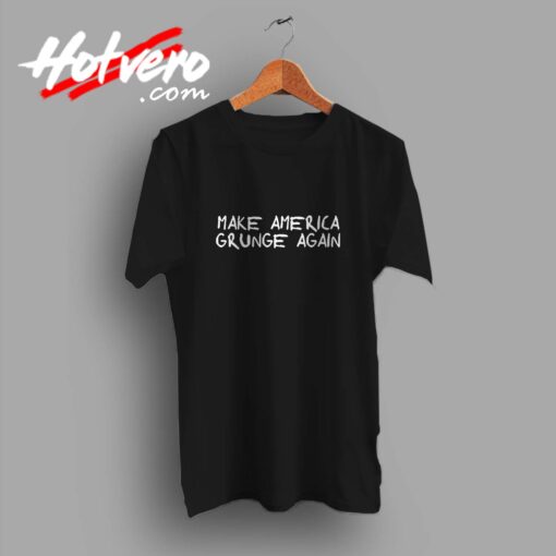 Make America Grunge Again Custom T Shirt