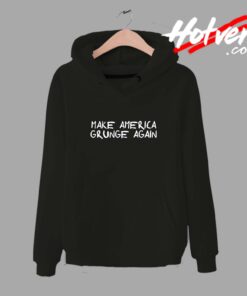 Make America Grunge Again Unisex Hoodie