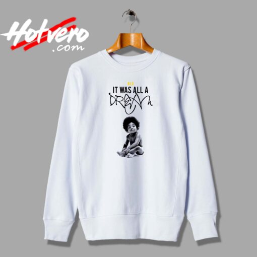 Notorious BIG It Was All a Dream Custom Sweatshirt