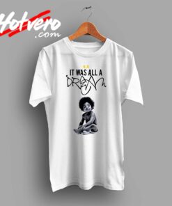 Notorious BIG It Was All a Dream Custom T Shirt