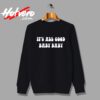 Notorious Big Its All Good Baby Baby Custom Sweatshirt