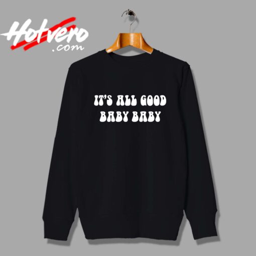 Notorious Big Its All Good Baby Baby Custom Sweatshirt