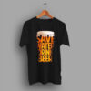 Sure To Be a Favorite Save Water Drink Beer T Shirt