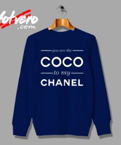 You Are The Coco To My Channel Quote Custom Sweatshirt