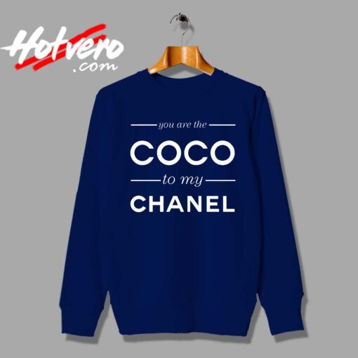 You Are The Coco To My Channel Quote Custom Sweatshirt