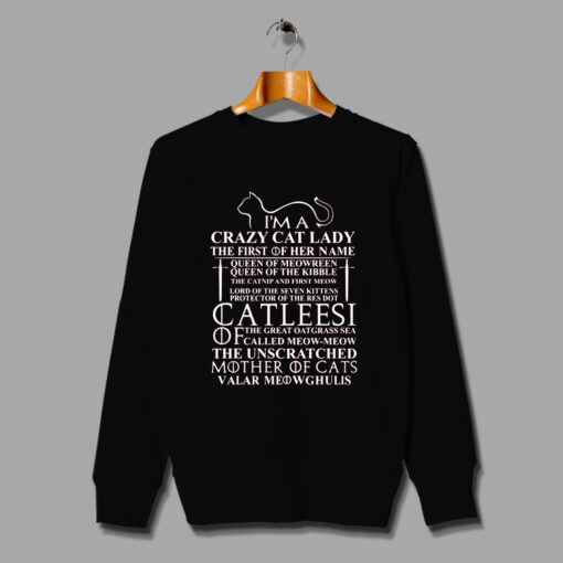 Khaleesi GoT Quote Im A Crazy Cat Lady Sweatshirt