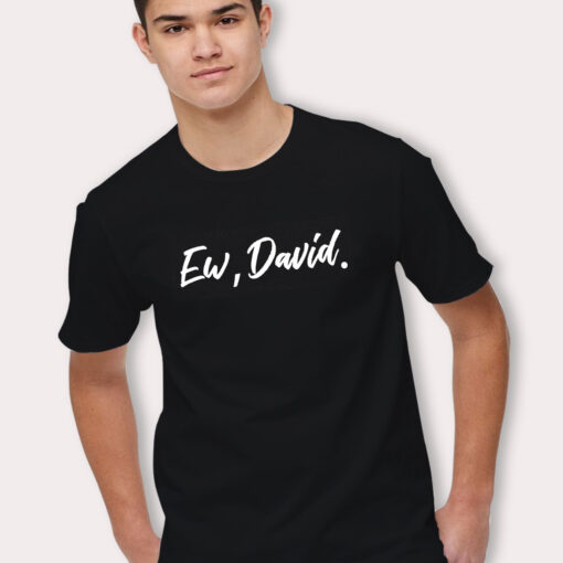 Ew David Schitts Creek TV Show T Shirt