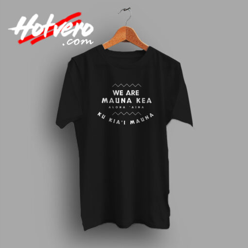 We Are Mauna Kea Aloha Aina T Shirt