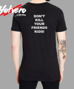 Dont Kill Your Friends Kids Back T Shirt