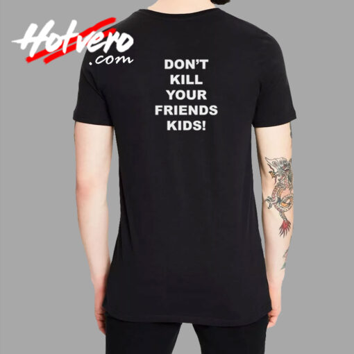 Dont Kill Your Friends Kids Back T Shirt