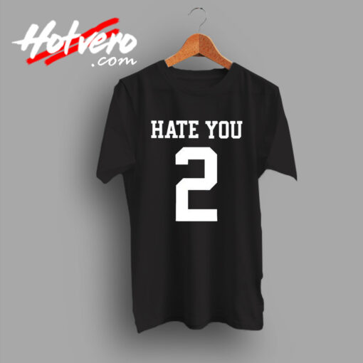 Hate You 2 Haters Slogan Gift T Shirt