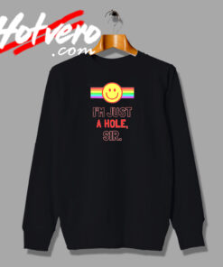 I'm Just A Hole Sir Smiling Sweatshirt