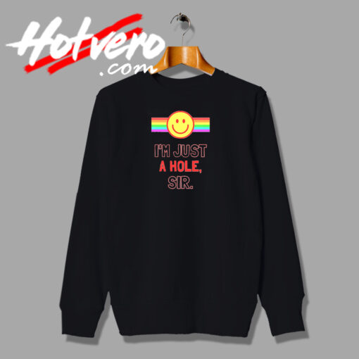 I'm Just A Hole Sir Smiling Sweatshirt