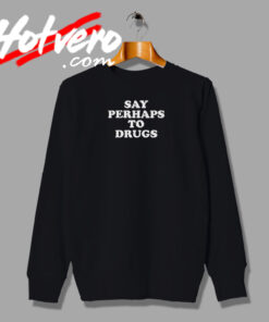 Say Perhaps To Drugs Retro Sweatshirt