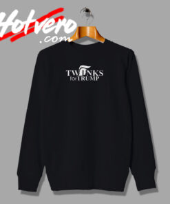 Twinks For Trump Funny Sweatshirt