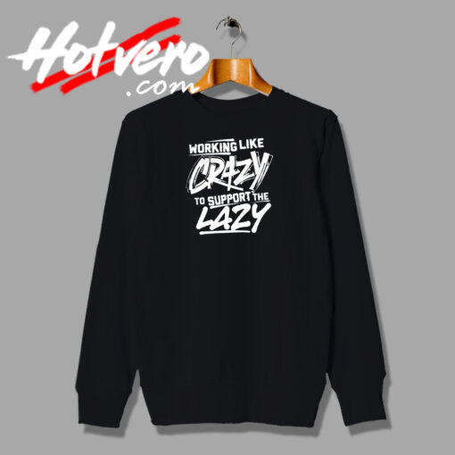 Working Like Crazy Fashionable Sweatshirt