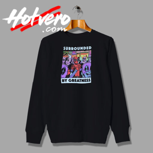 Deadpool Surrounded By Greatness Sweatshirt