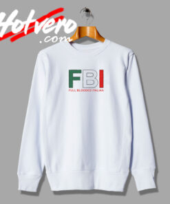 FBI Full Blooded Italian Sweatshirt