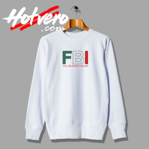 FBI Full Blooded Italian Sweatshirt