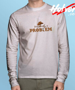 Somebody's Problem Quotes Long Sleeve Tee