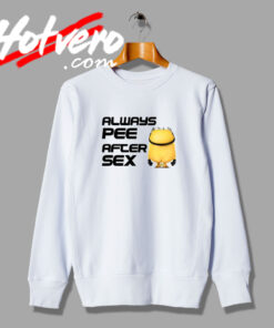 Always Pee After Sex Sweatshirt