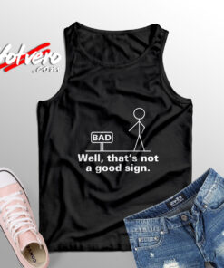 Thats Not A Good Sign Tank Top