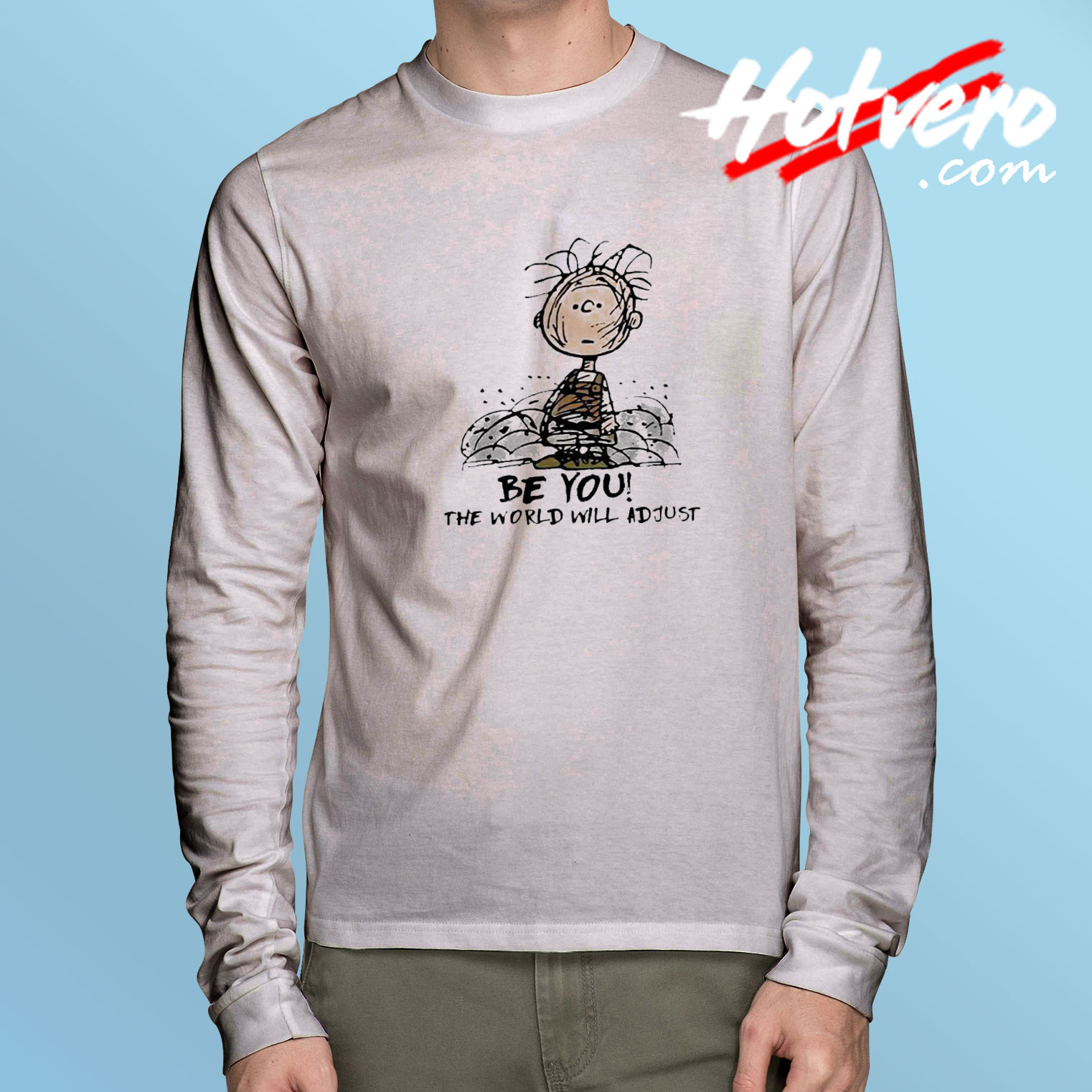 Be You The World Will Adjust Pig Pen Long Sleeve Tee - Hotvero.com