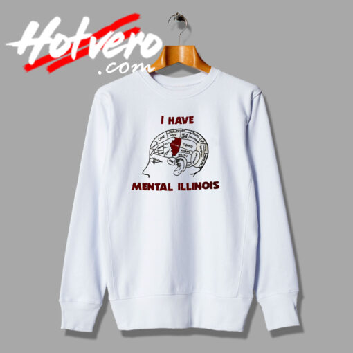 I Have Mental Illinois Sweatshirt