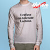 I Refuse to Tolerate Lactose Long Sleeve Tee