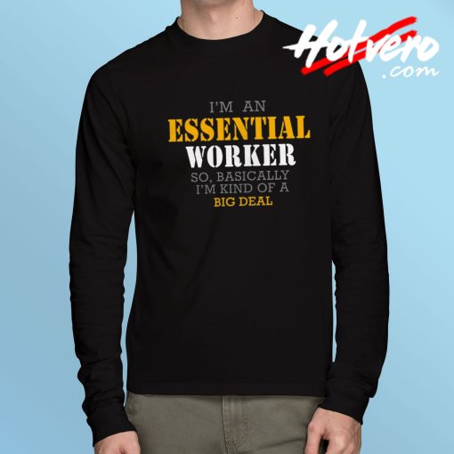 Essential Worker Basically Big Deal Long Sleeve T Shirt