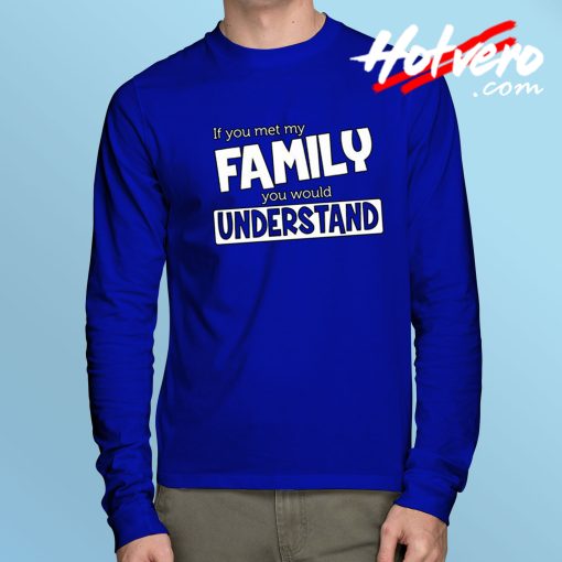 Family Make Understand Long Sleeve T Shirt