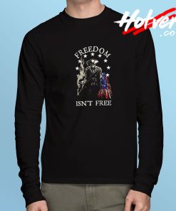 Freedom isn’t Free Independence Day Long Sleeve T Shirt