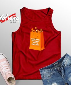 YOU'RE NEVER TOO OLD TO BEG FOR FREE CANDY Tank Top