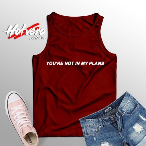 You're Not In My Plans Custom Tank Top