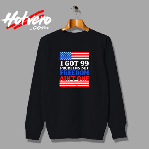 99 Problems Freedom Urban Sweatshirt