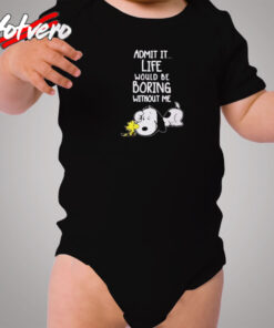 Admit It Life Would Be Boring Without Me Snoopy Cozy Baby Onesies