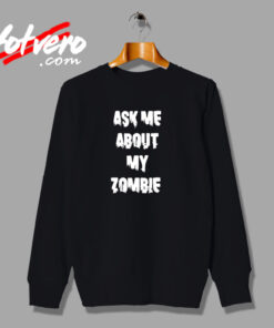 Ask Me About My Zombie Urban Sweatshirt