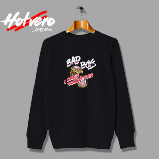 Bad Boys U Cant Touch This Urban Sweatshirt