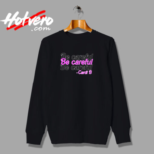 Be Careful Cardi B Urban Sweatshirt